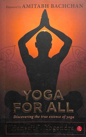 Yoga For All : Discovering The True Essence Of Yoga
