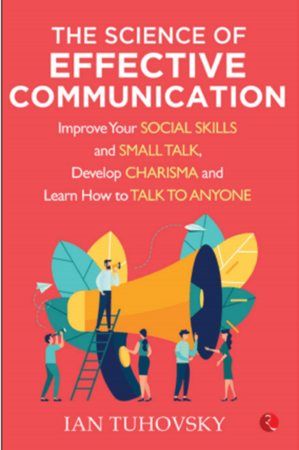 Science Of Effective Communication : Improve Your Social Skills & Small Talk Develop Charisma &