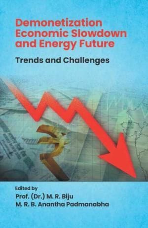 Demonetization Economic Slowdown And Energy Future: Trends And Challenges (Hardback)