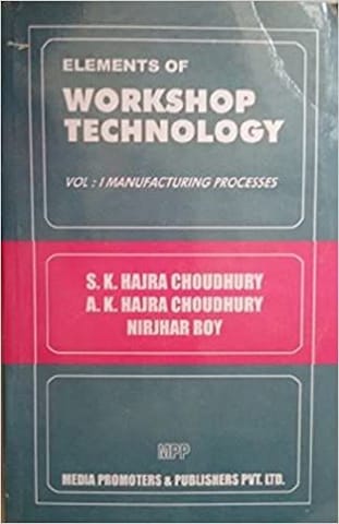 Elements Of Workshop Technology Vol-1
