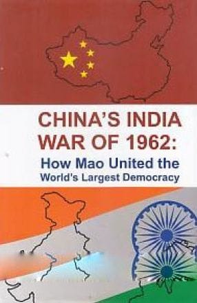 China'S India War Of 1962: How Mao United The World'S Largest Democracy