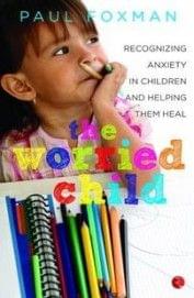 Worried Child : Recognizing Anxiety In Children & Helping Them Heal