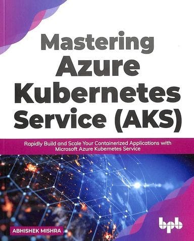 Mastering Azure Kubernetes Service (Aks)