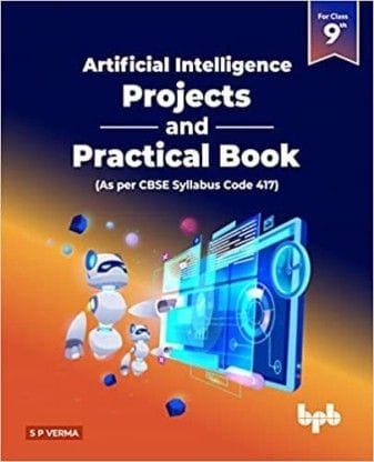 Artificial Intelligence Textbook For Class 9 (As Per Cbse Syllabus Code 417)