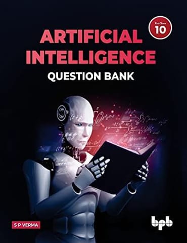 Artificial Intelligence Made Simple Textbook Class 10 (As Per Cbse Syllabus Code 417)