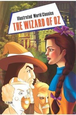 Illustrated World Classics : The Wizard Of Oz
