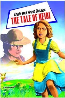 Illustrated World Classics : The Tale Of Heidi