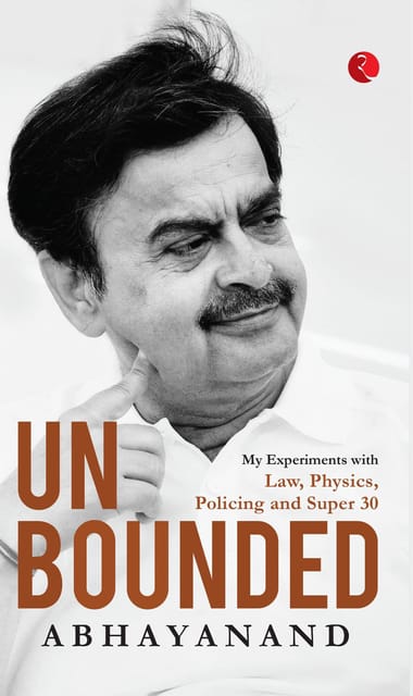 UNBOUNDED: My Experiments with Law, Physics, Policing and Super 30