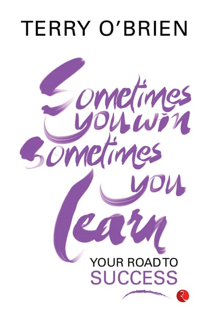 SOMETIMES YOU WIN, SOMETIMES YOU LEARN: YOUR ROAD TO SUCCESS