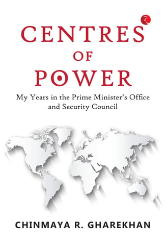 CENTRES OF POWER: MY YEARS IN THE PRIME MINISTER’S OFFICE AND SECURITY COUNCIL