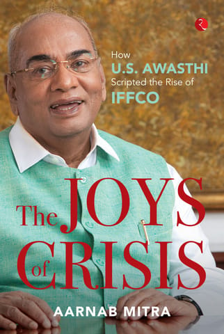THE JOYS OF CRISIS: HOW U.S. AWASTHI SCRIPTED THE RISE OF IFFCO