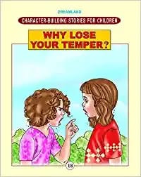 Character Building - Why Lose Your Temper ? : Story books Children Book