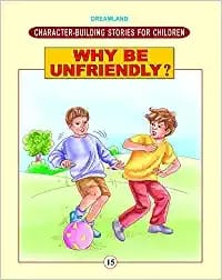 Character Building - Why Be Unfriendly ? : Story books Children Book