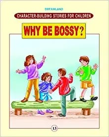Character Building - Why Be Bossy ? : Story books Children Book