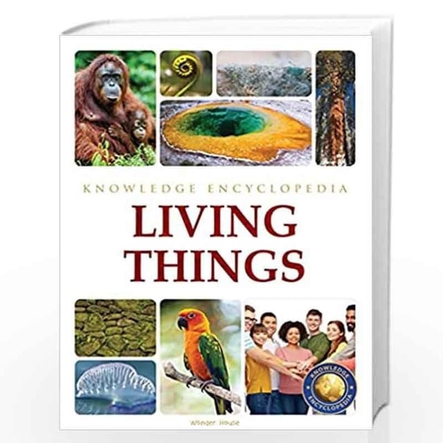 LIVING THINGS : SCIENCE KNOWLEDGE ENCYCLOPEDIA FOR CHILDREN