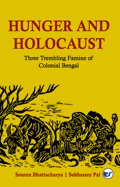 Hunger And Holocaust: Three Trembling Famine Of Colonial Bengal