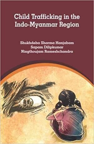 Child Trafficking In The Indo- Myanmar Region: A Case Study Of Manipur