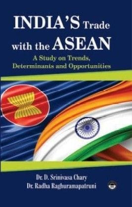 India'S Trade With Asean: A Study On Trends, Determinants And Opportunities