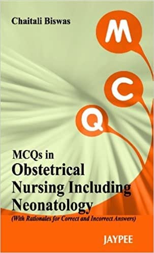 Mcqs In Obstetrical Nursing Including Neonatology (With Rationales For Correct And Incorrect Answers)
