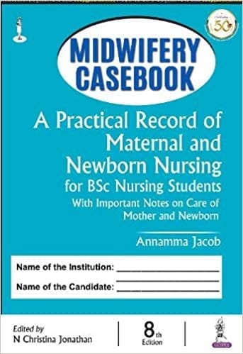 Midwifery Casebook A Practical Record Of Maternal And Newborn Nursing (For Bsc Nursing Students)