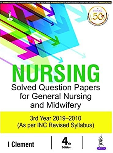 Nursing Solved Question Papers For General Nursing And Midwifery (3Rd Year 2019-2010)