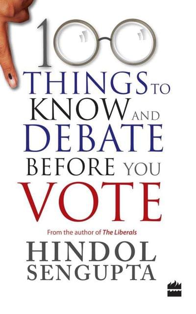 100 THINGS TO KNOW AND DEBATE BEFORE YOU VOTE