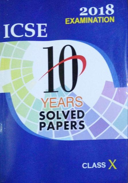 ICSE 10 Years Solved Papers 10(2018 Examinations)