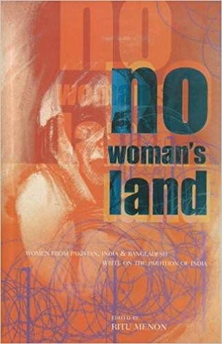 No Woman's Land: Women from Pakistan, India and Bangladesh Write on the Partition of India