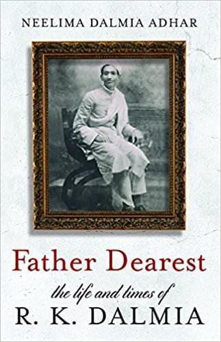 Father Dearest  The Life and Times of R.K. Dalmia