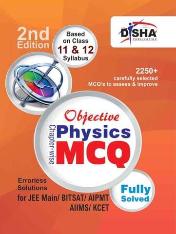 Objective Physics - Chapter-wise MCQ for JEE Main/ BITSAT/ AIPMT/ AIIMS/ KCET 2nd Edition