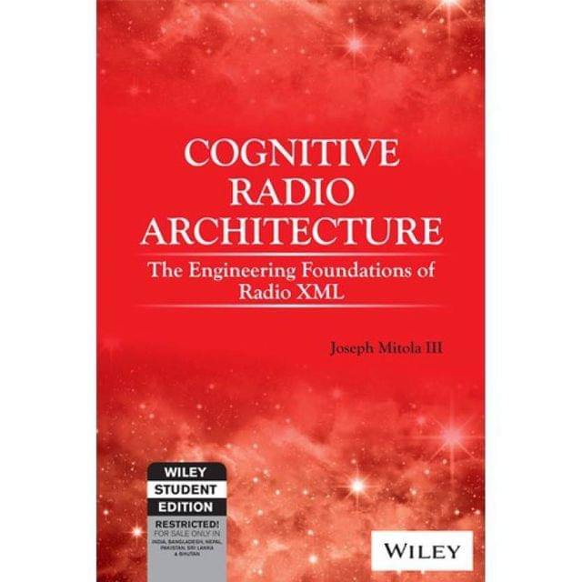 Cognitive Radio Architecture The Engineering Foundations of Radio XML with CD-Rom