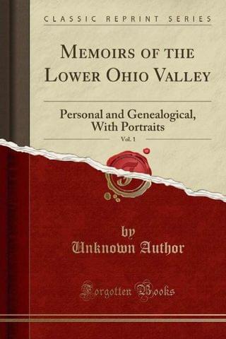 Memoirs Of The Lower Ohio Valley, Vol. 1: Personal And Genealogical, With Portraits (Classic Reprint)