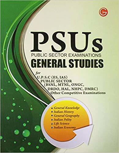 PSUs Public Sector Examinations: General Studies for U.P.S.C, Public Sector and Other Competitive Examinations
