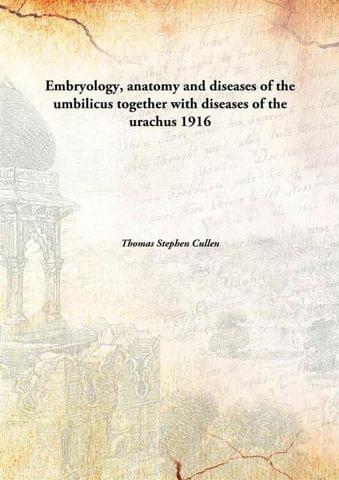 Embryology, Anatomy and Diseases of The Umbilicus together with Diseases of The Urachus