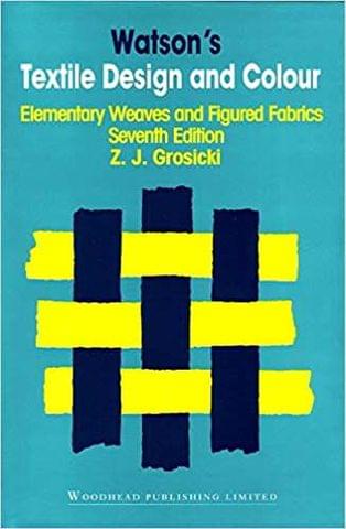 Watson?s Textile Design and Colour: Elementary Weaves and Figured Fabrics (Woodhead Publishing Series in Textiles)