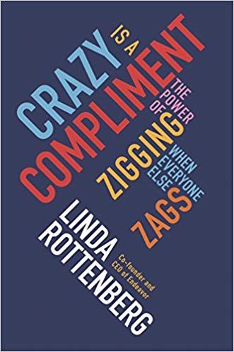Crazy is a Compliment: The Power of Zigging When Everyone Else Zags