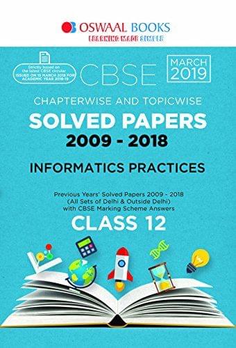 Oswaal CBSE Solved Papers Class 12 Informatics Practices Chapterwise and Topicwise (For March 2019 Exam)