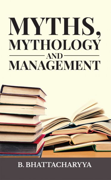 MYTHS, MYTHOLOGY AND MANAGEMENT