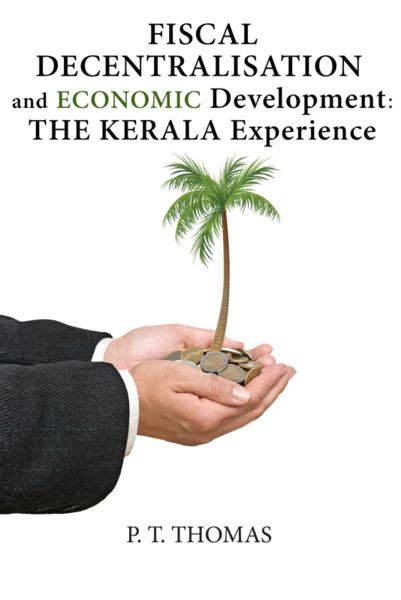 Fiscal Decentralisation and Economic Development: The Kerala Experience