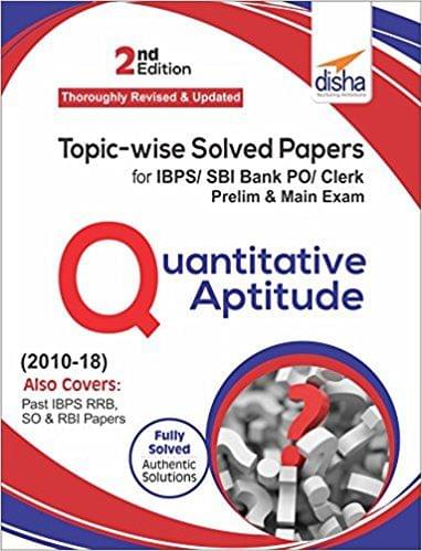 Topic-wise Solved Papers for IBPS/SBI Bank PO/Clerk Prelim & Main Exam (2010-18) Quantitative Aptitude